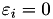$\varepsilon_i = 0$