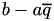 $b - a\overline{q}$