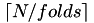 $ \lceil N / folds \rceil $