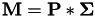 $\textbf{M} = \textbf{P}*\boldsymbol{\Sigma}$