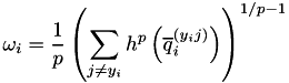 \[ \omega_i = \frac{1}{p} \left( \sum_{j \neq y_i} h^p\left( \overline{q}_i^{(y_i j)} \right) \right)^{1/p-1} \]