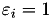 $ \varepsilon_i = 1 $